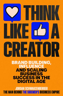 Think Like a Creator - Brand Building, Influence and Scaling Business Success in the Digital Age