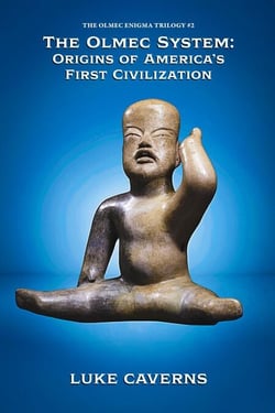 The Olmec System: Origins of America’s First Civilization - The Olmec Enigma Trilogy, #2