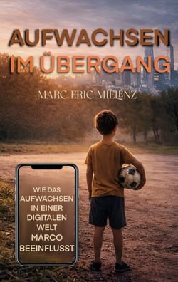 Aufwachsen im Übergang - Wie das Aufwachsen in einer digitalen Welt Marco beeinflusst.