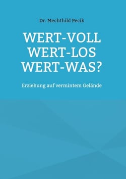 Wert-voll Wert-los Wert-was? - Erziehung auf vermintem Gelände