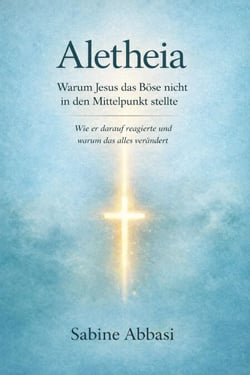 Aletheia: Warum Jesus das Böse nicht in den Mittelpunkt stellte