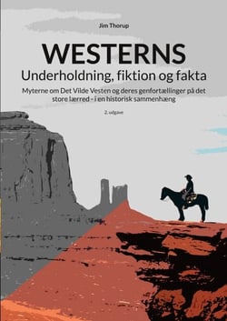 Westerns - Underholdning, fiktion og fakta - Myterne om Det Vilde Vesten og deres genfortællinger på det store lærred - i en historisk sammenhæng