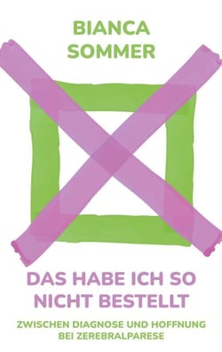 Das habe ich so nicht bestellt - Zwischen Diagnose und Hoffnung bei Zerebralparese