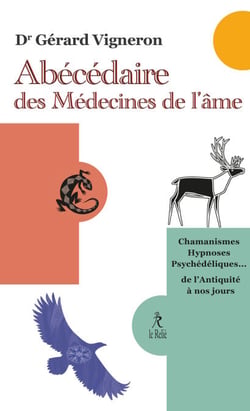 Abécédaire des médecines de l'âme - Chamanismes, hypnoses psychédéliques... de l'Antiquité à nos jours
