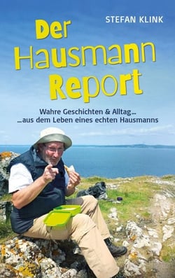 Der Hausmann-Report - Wahre Geschichten &amp; Alltag aus dem Leben eines echten Hausmanns