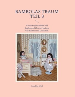 Bambolas Traum Teil 3 - Antike Puppenstuben und Kaufmannsläden mit kleinen Geschichten und Gedichten