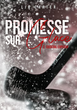 Promesse sur glace Tome 2 - Cocktail Explosif - Série romance joueurs de hockey