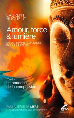 Amour, force &amp; lumière, La Loi divine expliquée par les esprits - Tome 2 : Le bouddha de la compassion