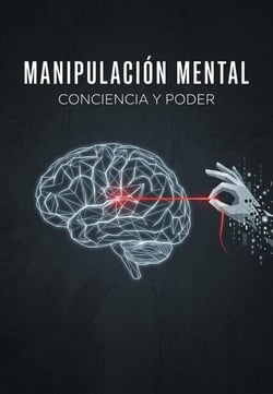 Manipulación mental, conciencia y poder