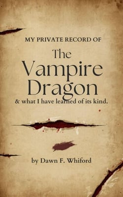 MY PRIVATE RECORD OF The Vampire Dragon &amp; what I have learned of its kind