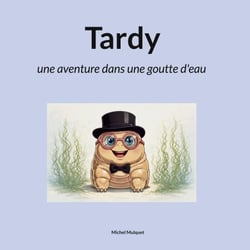 Tardy - une aventure dans une goutte d'eau