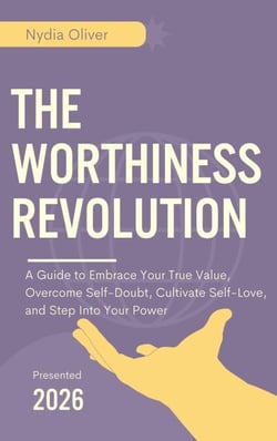 The Worthiness Revolution: A Guide to Embrace Your True Value, Overcome Self-Doubt, Cultivate Self-Love, and Step Into Your Power