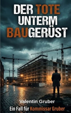 Der Tote unterm Baugerüst - Ein Baustellenkrimi