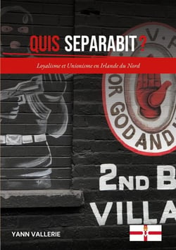 Quis Separabit ? - Loyalisme et Unionisme en Irlande du Nord