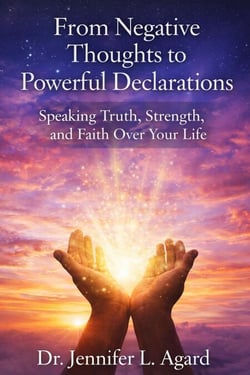 From Negative Thoughts to Powerful Declaration:  Speaking Truth, Strength, and Faith Over Your Life