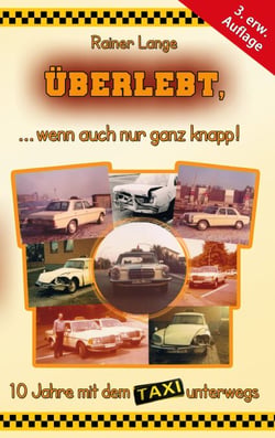 Überlebt, ... wenn auch nur ganz knapp! - 10 Jahre mit dem Taxi unterwegs
