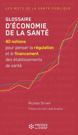 Glossaire d'économie de la santé - 40 notions pour penser la régulation et le financement des établissements de santé