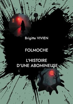 Folmoche - L'histoire d'une abomineuse.