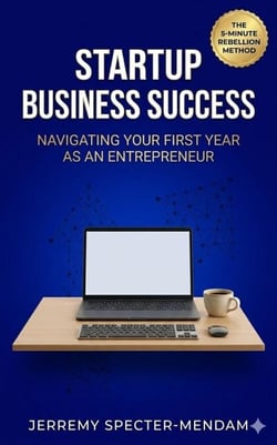 Startup Business Success: Navigating Your First Year As An Entrepreneur - Jerremy SM, #1