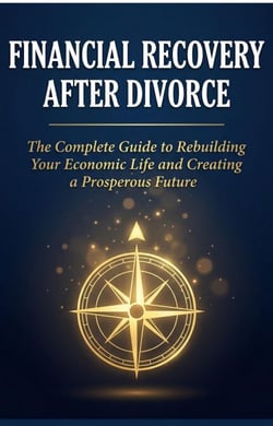 FINANCIAL RECOVERY AFTER DIVORCE: The Complete Guide to Rebuilding Your Economic Life and Creating a Prosperous Future