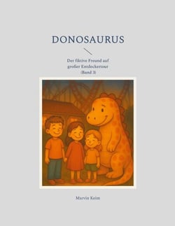 Donosaurus - Der fiktive Freund auf großer Entdeckertour (Band 3)