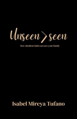 Unseen>Seen: How Obedient Faith Can Save Your Family