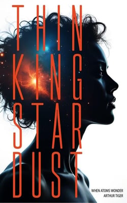 Thinking Stardust: When Atoms Wonder - Science and Faith