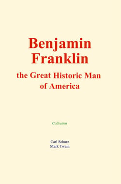 Benjamin Franklin : the Great Historic Man of America
