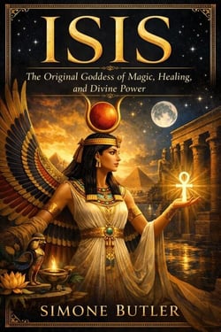 Isis:  The Original Goddess of Magic, Healing, and Divine Power