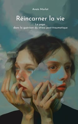 Réincarner la vie - Le yoga dans la guérison du stress post-traumatique