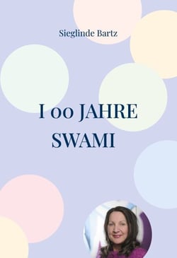 I 00 Jahre Swami - meine Geschicht mit einem Meister und Lehrer