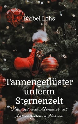 Tannengeflüster unterm Sternenzelt - Alte und neue Abenteuer aus Katzenspuren im Herzen