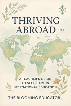 Thriving Abroad: A Teacher’s Guide to Self-Care in International Education