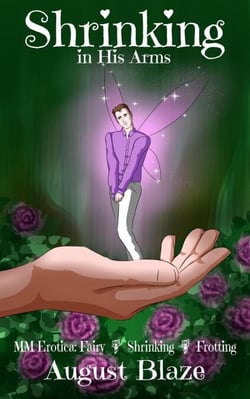 Shrinking in His Arms: MM Erotica: Fairy * Shrinking * Frotting - MM Fairy-TF Novelettes &amp; Short Stories: Age Gap * Second Chance * Hurt/Comfort, #1