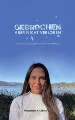 Gebrochen aber nicht verloren - Wie Schmerz sich in Stärke verwandelt
