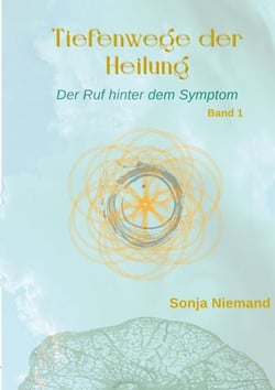 Tiefenwege der Heilung - Der Ruf hinter dem Symptom