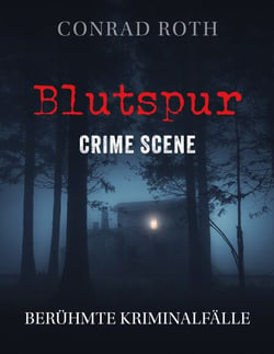 Blutspur Crime Scene - Berühmte Kriminalfälle
