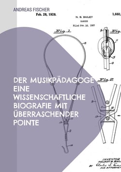 Der Musikpädagoge Eine wissenschaftliche Biografie mit überraschender Pointe - Eine wissenschaftliche Biografie mit überraschender Pointe