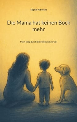 Die Mama hat keinen Bock mehr - Mein Weg durch die Hölle und zurück