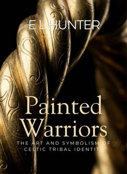 Painted Warriors: The Art and Symbolism of Celtic Tribal Identity