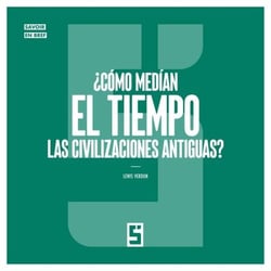 ¿Cómo medían el tiempo las civilizaciones antiguas ?
