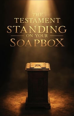 The Testament Standing on Your Soapbox