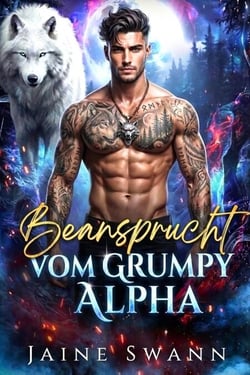 Beansprucht vom Grumpy Alpha - Schicksalhaft und vertraglich an den mürrischen Alpha gebunden, #1