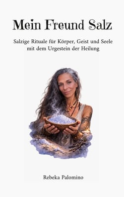Mein Freund Salz - Salzige Rituale für Körper, Geist und Seele mit dem Urgestein der Heilung