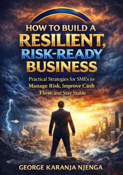 HOW TO BUILD A RESILIENT, RISK-READY BUSINESS: Practical Strategies for SMEs to Manage Risk, Improve Cash Flow, and Stay Stable