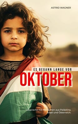 Es begann lange vor Oktober - Gespräche mit Menschen aus Palästina, Israel und Österreich