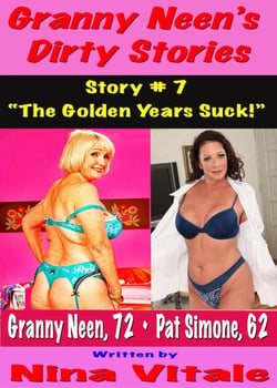 Granny Neen’s Dirty Stories Story # 7 “The Golden Years Suck!”