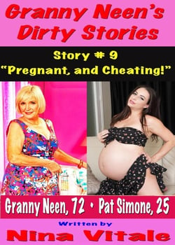 Granny Neen’s Dirty Stories Story # 9 “Pregnant, and Cheating!”