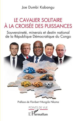 Le cavalier solitaire à la croisée des puissances - Souveraineté, minerais et destin national de la République Démocratique du Congo