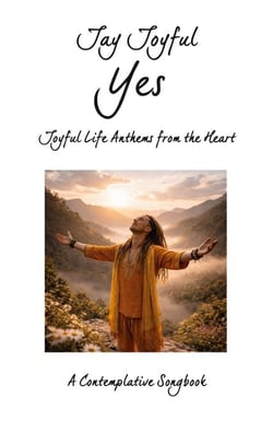 Yes - Joyful Life Anthems from the Heart - A Contemplative Songbook